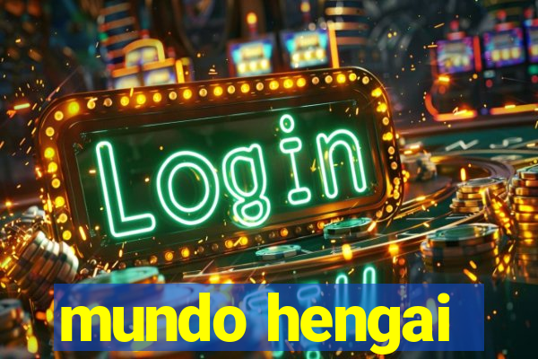 mundo hengai